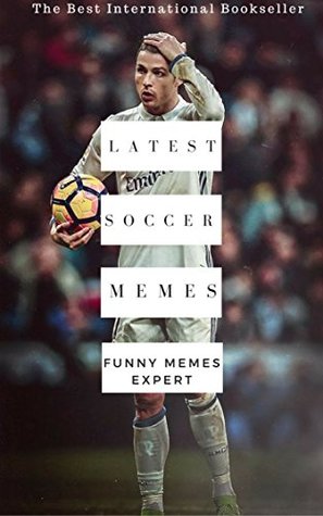 Full Download LATEST SOCCER MEMES: Football And NFL Funny Memes - Touchdown Baby - Cowboys, Giants, Bears Etc - Ultimate Memes - Memes | PDF