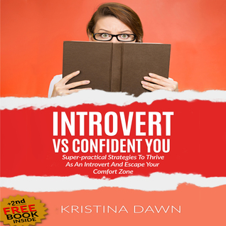 Full Download Introvert Vs Confident You: Super-practical Self Confidence Book: Introvert Power And Personality - Kristina Dawn | PDF