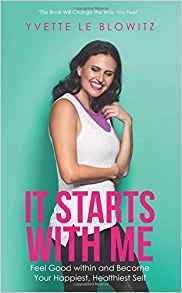 Full Download It Starts with Me: Feel Good Within and Become Your Happiest, Healthiest Self - Yvette Le Blowitz file in ePub