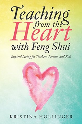 Read Online Teaching from the Heart with Feng Shui: Inspired Living for Teachers, Parents, and Kids - Kristina Hollinger file in ePub