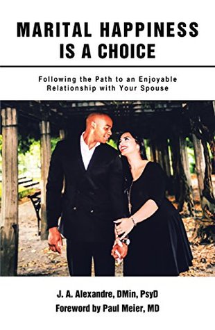 Full Download Marital Happiness Is a Choice: Following the Path to an Enjoyable Relationship with Your Spouse - J.A. Alexandre file in ePub