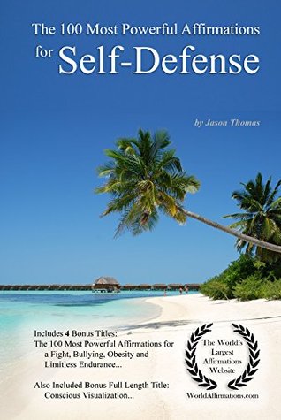 Read Online Affirmation   The 100 Most Powerful Affirmations for Self-Defense — With 4 Positive Daily Self Affirmation Bonus Books on a Fight, Bullying, Obesity & Limitless Endurance — for Men & Women - Jason Thomas file in ePub