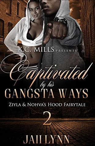 Read Captivated By His Gangsta Ways 2: Ziyla & Nohva's Hood Fairytale - Jaii Lynn | PDF