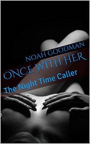 Full Download ONCE WITH HER: The Night Time Caller (Noah Goodman Book 1) - Noah Goodman | PDF