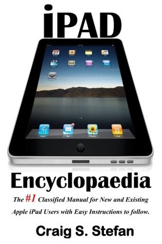 Full Download iPad Encyclopaedia: The #1 Classified Manual for New and Existing Apple iPad Users with Easy Instructions to Follow (Updated as of October 2017) - Craig S. Stefan | PDF