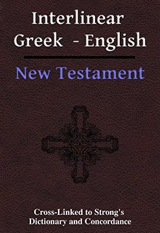 Full Download The Interlinear Greek - English New Testament: Cross-linked to Strong's Greek Dictionary and Concordance - Biblical Learning Society file in ePub