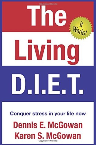 Download The Living D.I.E.T.: Conquer stress in your life now - Dennis E. McGowan | ePub