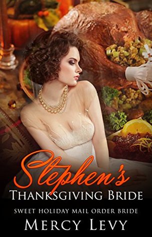 Read Stephen's Thanksgiving Bride: Sweet Holiday Mail Order Bride - Mercy Levy file in PDF