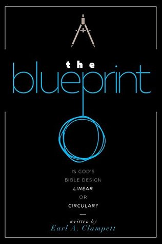 Read The Blueprint: Is God's Bible Design Linear or Circular? - Earl A Clampett | ePub