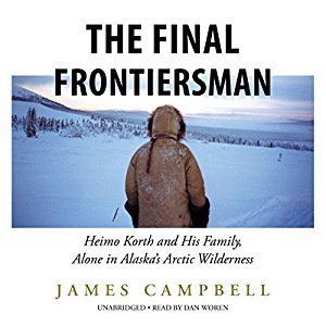 Read The Final Frontiersman: Heimo Korth and His Family, Alone in Alaska's Arctic Wilderness - James Campbell | PDF