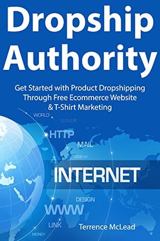 Read Dropship Authority: Get Started with Product Dropshipping Through Free Ecommerce Website & T-Shirt Marketing - Terrence McLead file in PDF