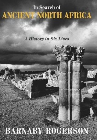 Full Download In Search of Ancient North Africa: A History in Six Lives - Barnaby Rogerson file in ePub