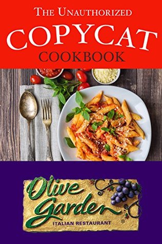 Read The Unauthorized Copycat Cookbook: Olive Garden Italian Restaurant - J.R. Stevens file in ePub