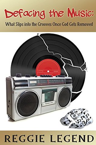 Full Download Defacing the Music: What Slips into the Grooves Once God Gets Removed - Reggie Legend | PDF