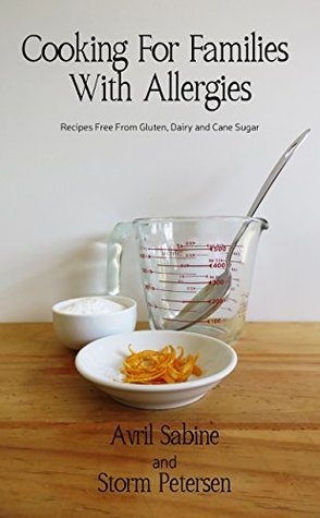 Read Cooking For Families With Allergies: Recipes Free From Gluten, Dairy and Cane Sugar - Avril Sabine | ePub