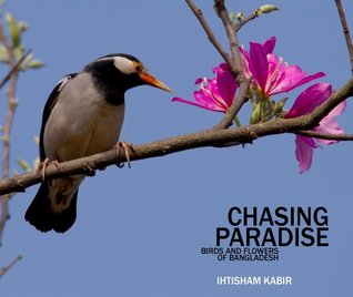 Full Download Chasing Paradise: Birds and Flowers of Bangladesh - Ihtisham Kabir | PDF