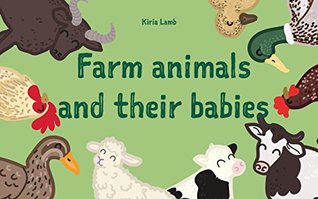 Full Download Children's Book: Farm Animals and Their Babies: (First Book of Animals, Explore the World) - Kiria Lamb | ePub