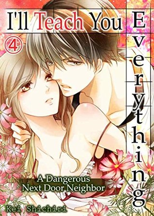 Read I'll Teach You Everything Vol.4 (TL Manga): A Dangerous Next Door Neighbor - Kei Shichiri | PDF