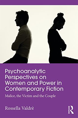Download Psychoanalytic Perspectives on Women and Power in Contemporary Fiction: Malice, the Victim and the Couple - Rossella Valdre file in PDF