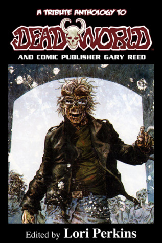 Read Online A Tribute Anthology to Deadworld and Comic Publisher Gary Reed - Lori Perkins file in ePub