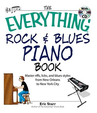 Read The Everything Rock & Blues Piano Book: Master Riffs, Licks, and Blues Styles from New Orleans to New York City (Everything®) - Eric Starr file in PDF