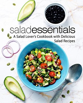 Full Download Salad Essentials: A Salad Lover's Cookbook with Delicious Salad Recipes - BookSumo Press | PDF