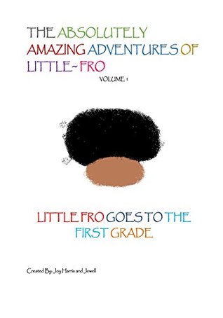 Read Online The Absolutely Amazing Adventures of Little Fro: Little Fro Goes To The First Grade - Joy Harris file in ePub