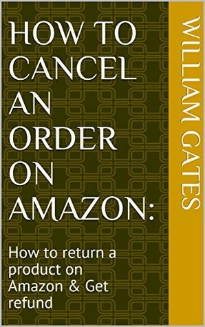 Read Online How do you cancel an order on Amazon app: How to return a product on Amazon & Get refund after New policy of 2017 - William Gates | PDF
