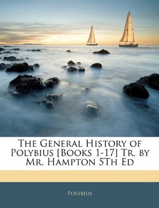 Full Download The General History of Polybius [Books 1-17] Tr. by Mr. Hampton 5th Ed - Polybius | ePub