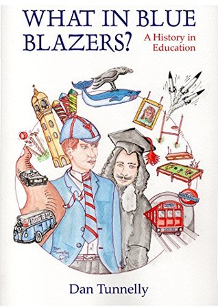Download What in Blue Blazers?: A History in Education - Dan Tunnelly | PDF