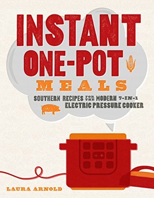 Download Instant One-Pot Meals: Southern Recipes for the Modern 7-in-1 Electric Pressure Cooker - Laura Arnold | ePub