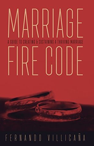 Full Download Marriage Fire Code: A guide to creating & sustaining a thriving marriage - Fernando Villicaña | PDF
