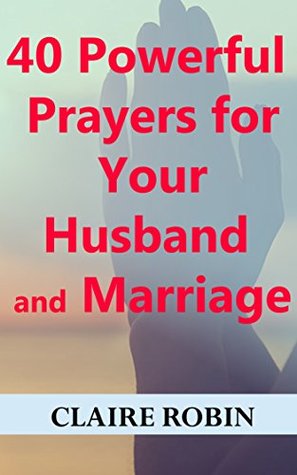 Read Online 40 Powerful Prayers for Your Husband and Marriage - Claire Robin | ePub