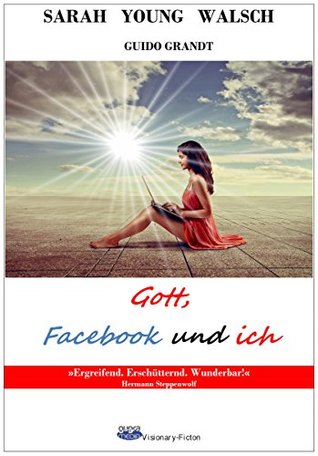 Full Download Gott, Facebook und ich (gugra-Media-Visionary) - Sarah Young Walsch file in PDF