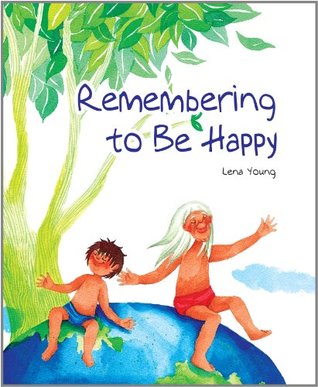 Read Remembering to Be Happy (The Wisdom of Life: Primordia Children's Books Book 3) - Lena Young | ePub