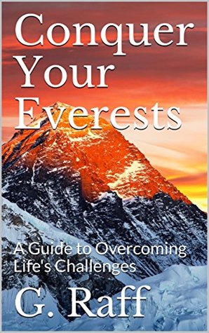 Full Download Conquer Your Everests: A Guide to Overcoming Life's Challenges - G. Raff | ePub