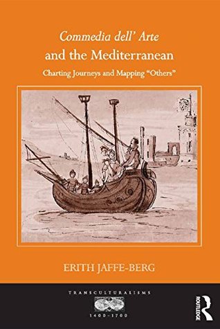 Full Download Commedia dell' Arte and the Mediterranean: Charting Journeys and Mapping 'Others' - Erith Jaffe-Berg | ePub