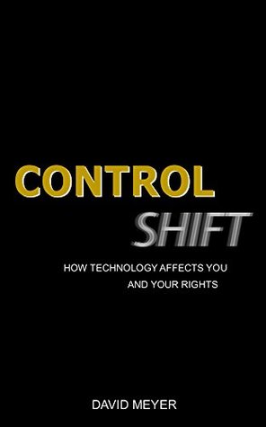 Read Online Control Shift: How Technology Affects You and Your Rights - David Meyer file in PDF