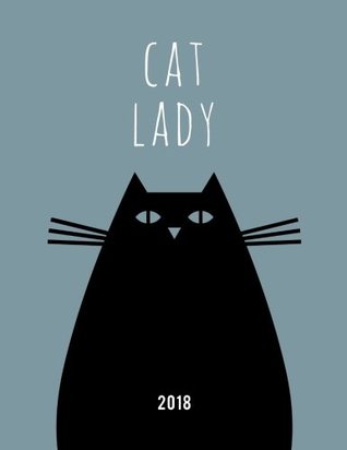 Download Crazy Cat Lady 2018 Planner: Weekly Daily Monthly Organizer for Cat Lovers: Volume 3 (Gifts for Cat Lovers) -  | PDF