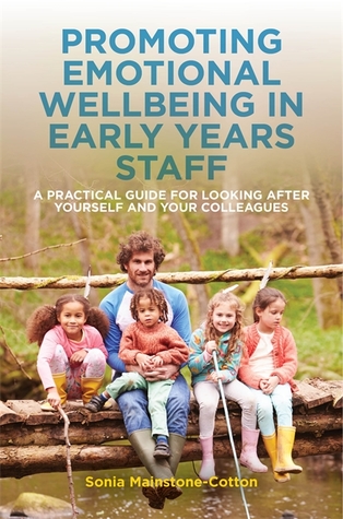 Download Promoting Emotional Wellbeing in Early Years Staff: A Practical Guide for Looking after Yourself and Your Colleagues - Sonia Mainstone-Cotton | PDF