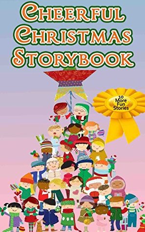 Full Download Cheerful Christmas Storybook: Loving Childrens Holiday storybook (kids, books, happy, read) - Betty J. Byers | ePub