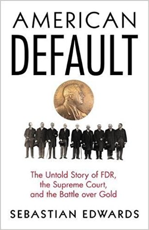 Download American Default: The Untold Story of FDR, the Supreme Court, and the Battle Over Gold - Sebastian Edwards | PDF