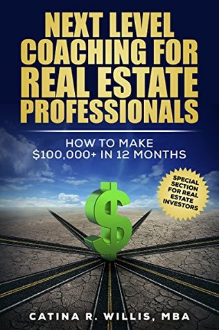 Download Next Level Coaching for Real Estate Professionals: How to Make $100,000  in Twelve Months - Catina Willis | ePub