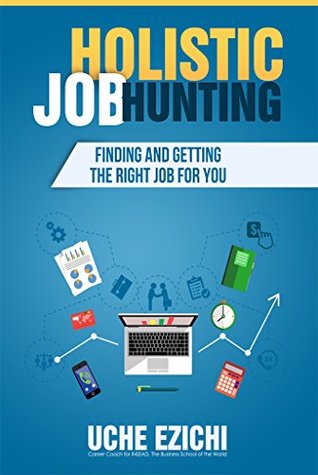 Read Holistic Job Hunting: Finding and getting the right Job for you - Uche Ezichi file in ePub