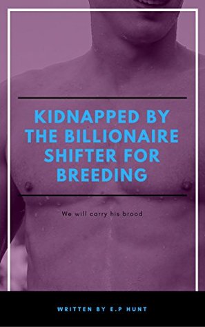 Download Kidnapped by the Billionaire Shifter for Breeding - E.P Hunt file in PDF