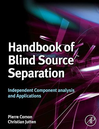 Read Online Handbook of Blind Source Separation: Independent Component Analysis and Applications - Pierre Comon file in PDF