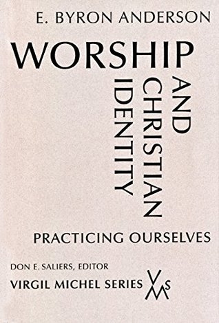 Read Worship and Christian Identity: Practicing Ourselves - E. Byron Anderson file in PDF