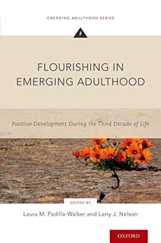 Read Online Flourishing in Emerging Adulthood: Positive Development During the Third Decade of Life (Emerging Adulthood Series) - Laura M. Padilla-Walker file in PDF