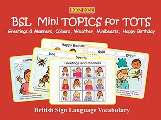 Download BSL Mini TOPICS for TOTS: Greetings & Manners, Colours, Weather, Minibeasts, Happy Birthday: British Sign Language Vocabulary (Let's Sign Early Years) - Cath Smith file in PDF
