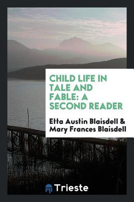 Download Child Life in Tale and Fable: A Second Reader - Etta Austin Blaisdell | ePub